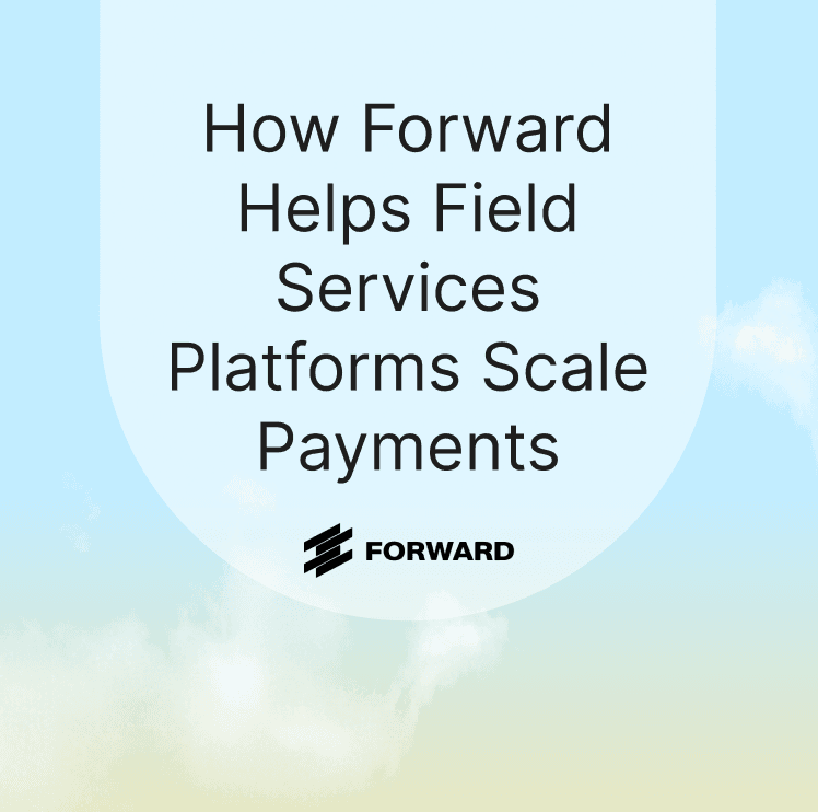 How Forward Helps Field Services Platforms Scale Payments thumbnail